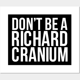 Don'T Be A Richard Cranium Posters and Art